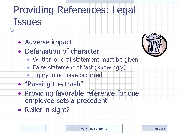 Providing References: Legal Issues • Adverse impact • Defamation of character • Written or