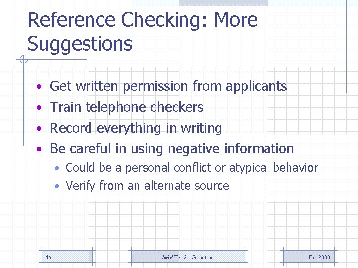 Reference Checking: More Suggestions • Get written permission from applicants • Train telephone checkers