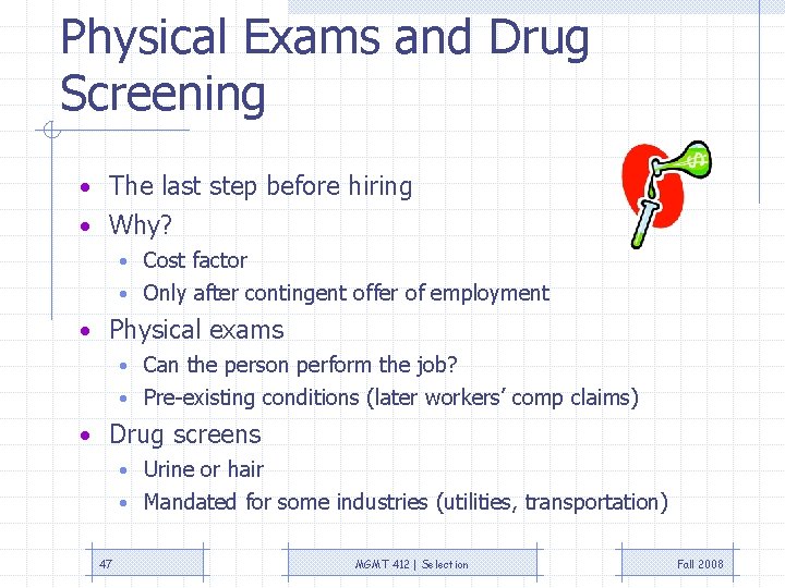 Physical Exams and Drug Screening • The last step before hiring • Why? •