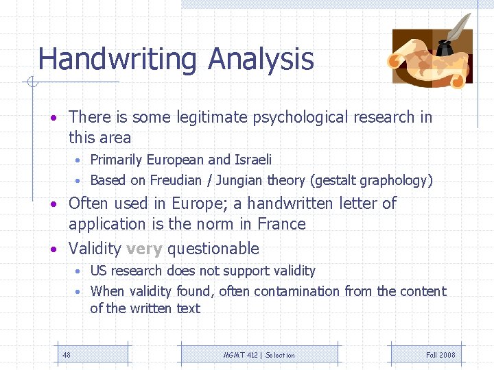 Handwriting Analysis • There is some legitimate psychological research in this area • Primarily