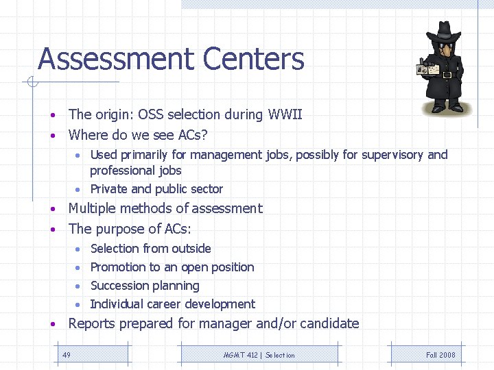 Assessment Centers The origin: OSS selection during WWII • Where do we see ACs?