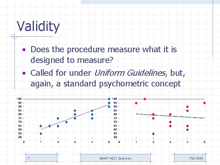 Validity • Does the procedure measure what it is designed to measure? • Called