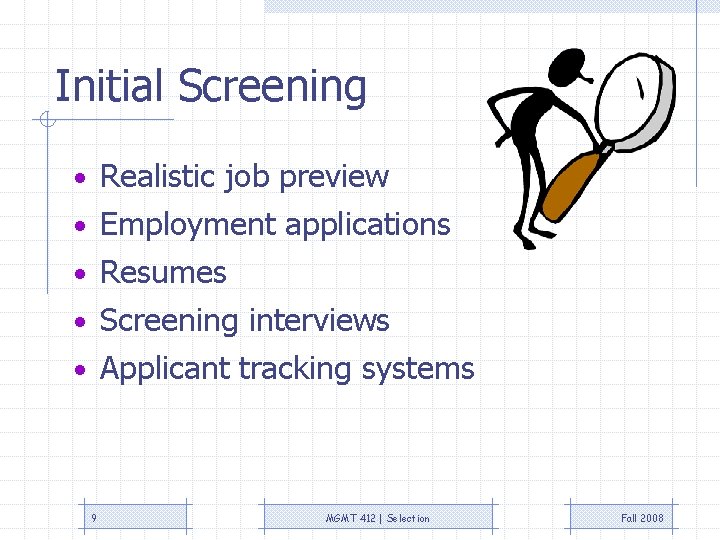 Initial Screening • Realistic job preview • Employment applications • Resumes • Screening interviews