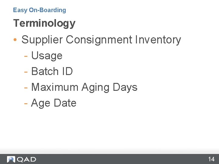 Easy On-Boarding Terminology • Supplier Consignment Inventory - Usage - Batch ID - Maximum