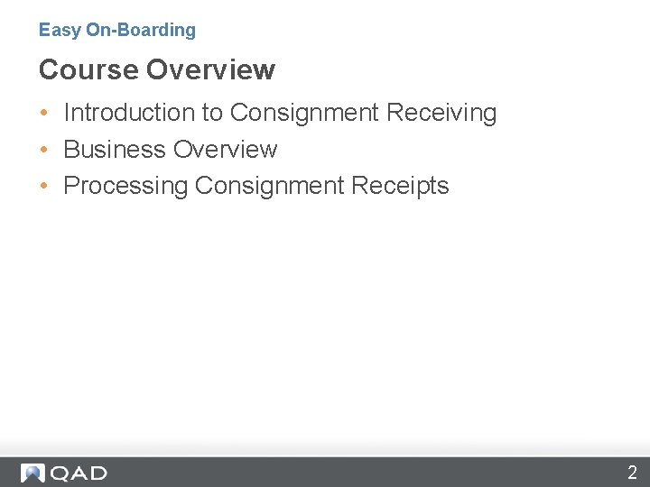 Easy On-Boarding Course Overview • Introduction to Consignment Receiving • Business Overview • Processing