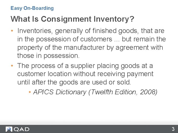 Easy On-Boarding What Is Consignment Inventory? • Inventories, generally of finished goods, that are