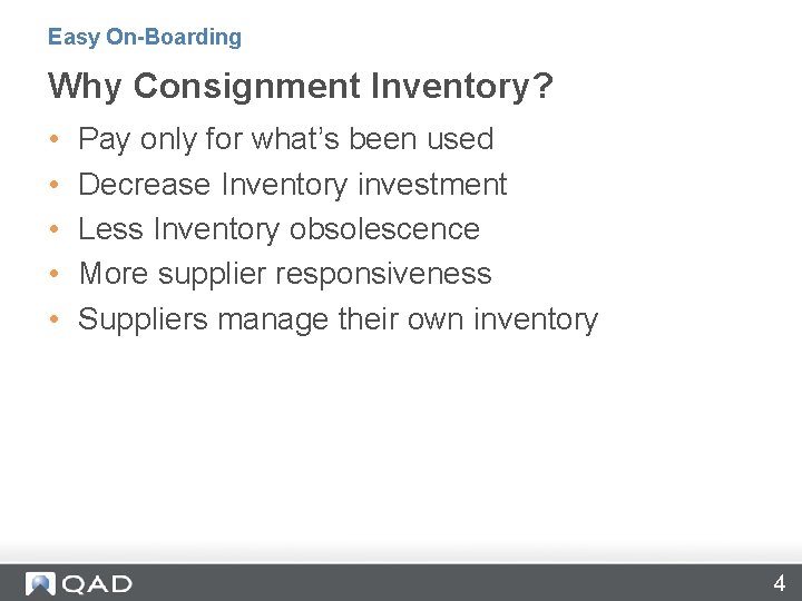 Easy On-Boarding Why Consignment Inventory? • • • Pay only for what’s been used