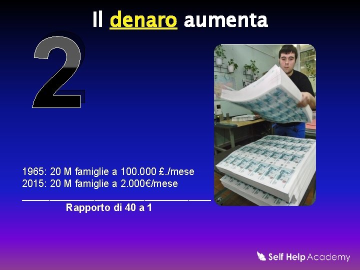 2 Il denaro aumenta 1965: 20 M famiglie a 100. 000 £. /mese 2015: