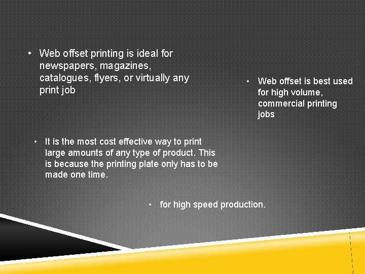  • Web offset printing is ideal for newspapers, magazines, catalogues, flyers, or virtually