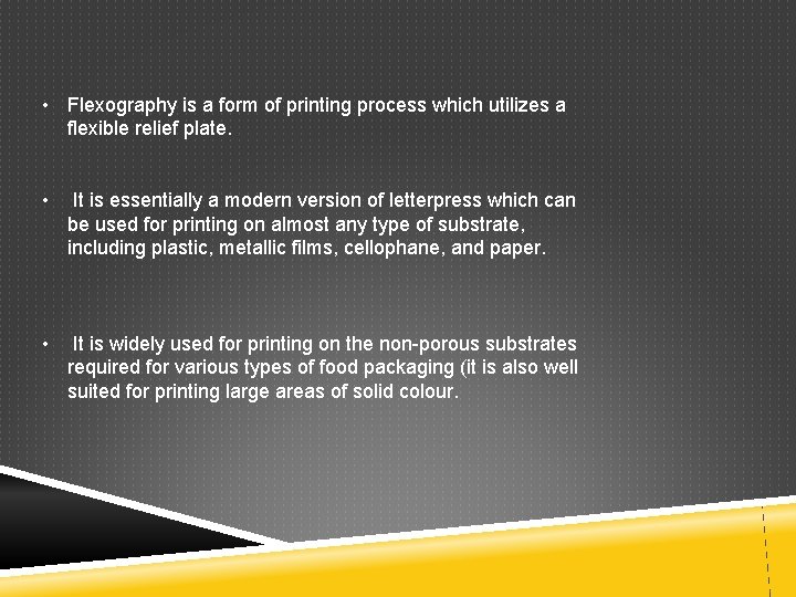  • Flexography is a form of printing process which utilizes a flexible relief