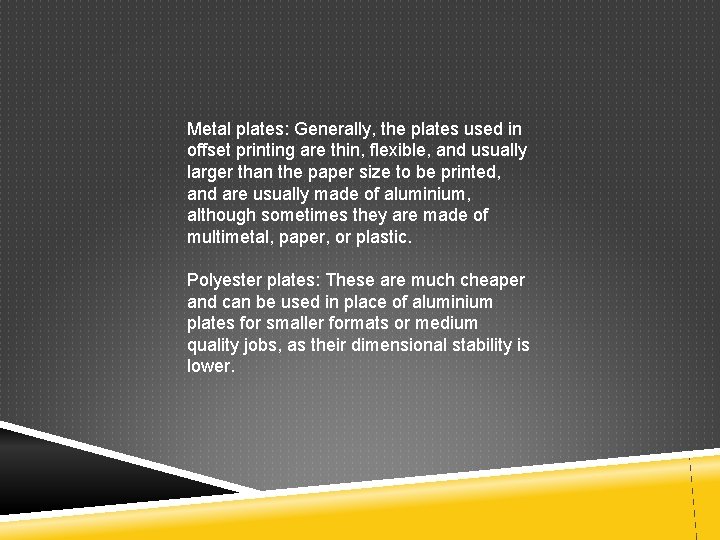 Metal plates: Generally, the plates used in offset printing are thin, flexible, and usually