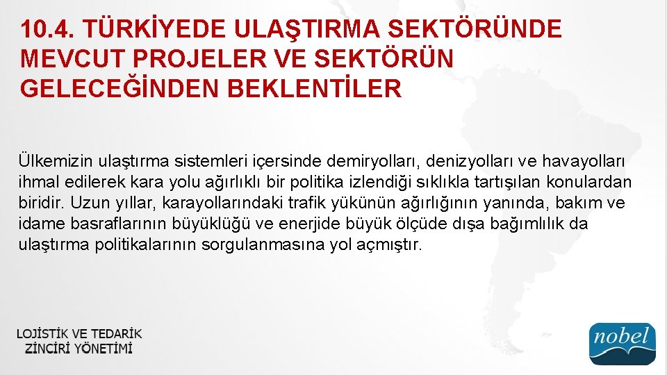 10. 4. TÜRKİYEDE ULAŞTIRMA SEKTÖRÜNDE MEVCUT PROJELER VE SEKTÖRÜN GELECEĞİNDEN BEKLENTİLER Ülkemizin ulaştırma sistemleri