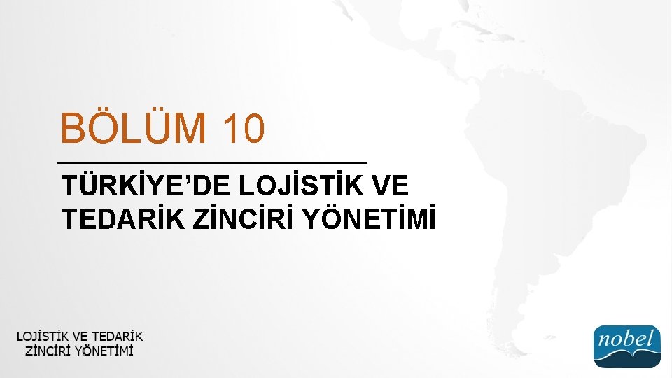 BÖLÜM 10 TÜRKİYE’DE LOJİSTİK VE TEDARİK ZİNCİRİ YÖNETİMİ 