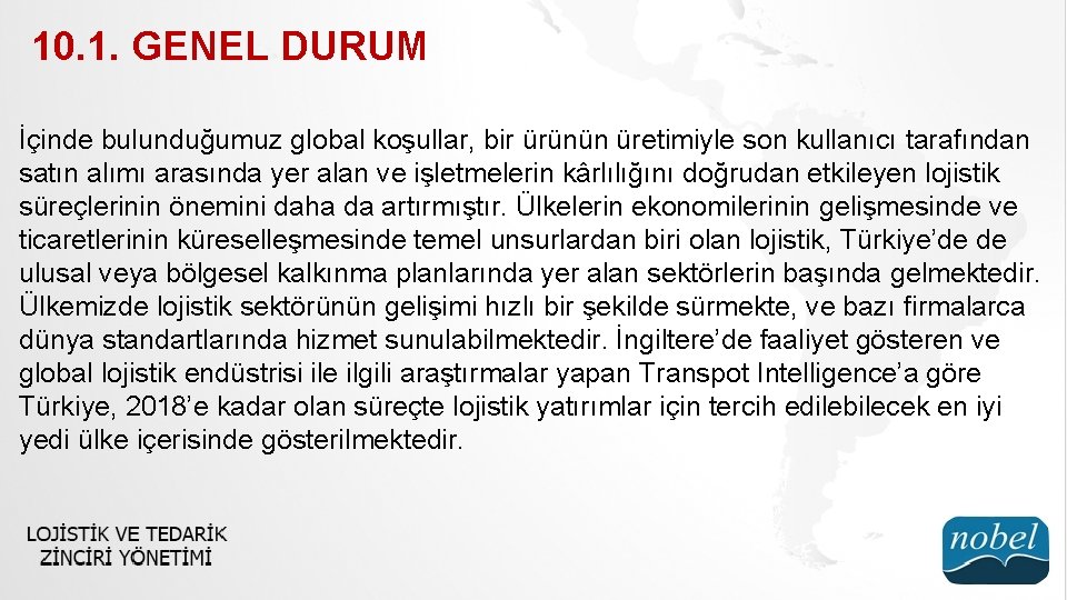 10. 1. GENEL DURUM İçinde bulunduğumuz global koşullar, bir ürünün üretimiyle son kullanıcı tarafından