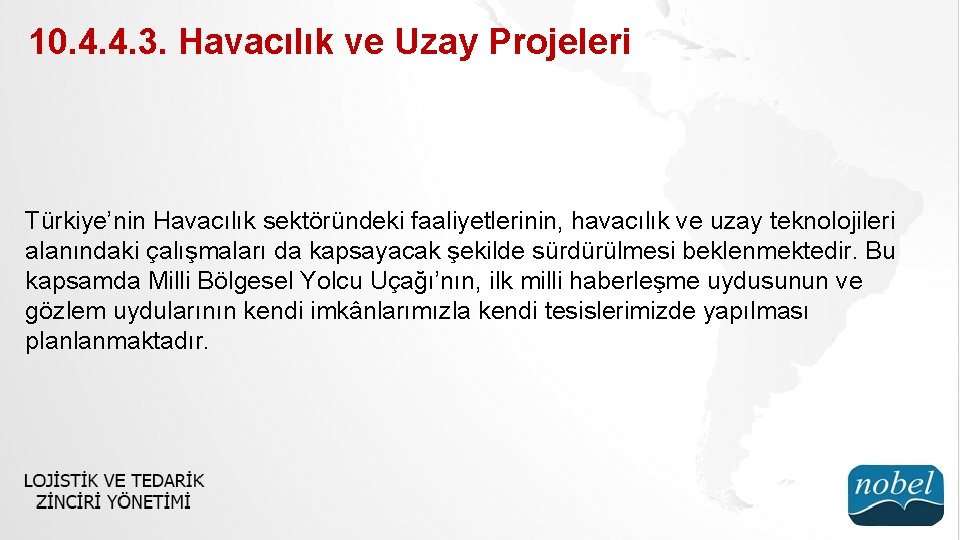 10. 4. 4. 3. Havacılık ve Uzay Projeleri Türkiye’nin Havacılık sektöründeki faaliyetlerinin, havacılık ve