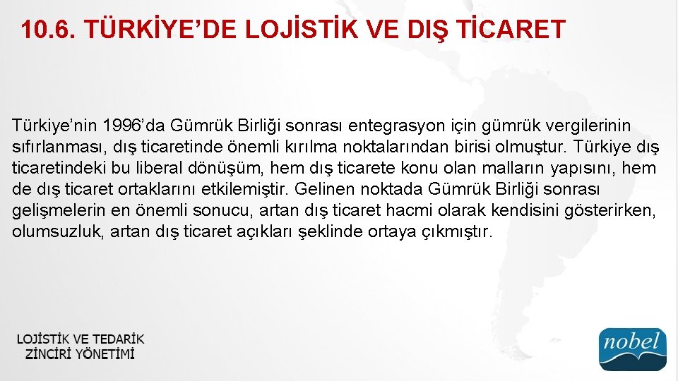 10. 6. TÜRKİYE’DE LOJİSTİK VE DIŞ TİCARET Türkiye’nin 1996’da Gümrük Birliği sonrası entegrasyon için