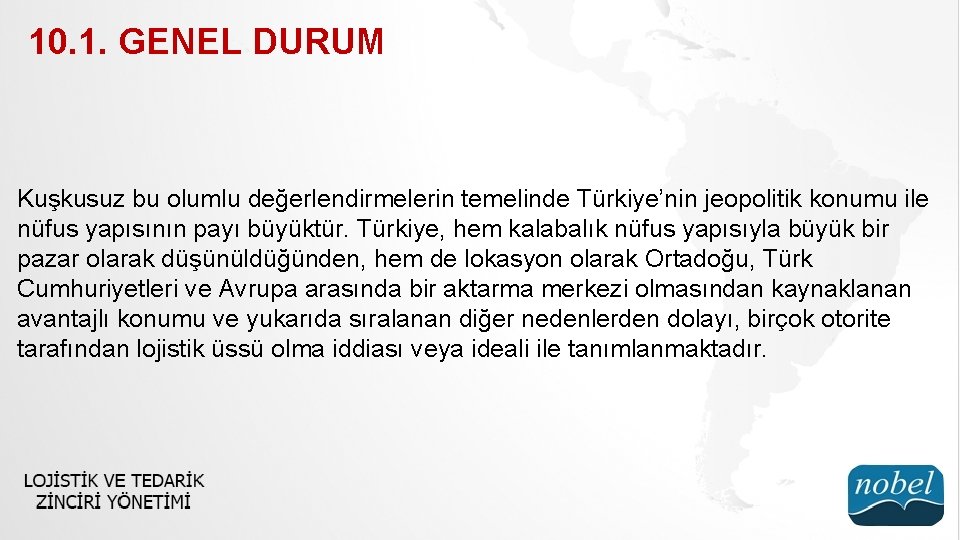 10. 1. GENEL DURUM Kuşkusuz bu olumlu değerlendirmelerin temelinde Türkiye’nin jeopolitik konumu ile nüfus