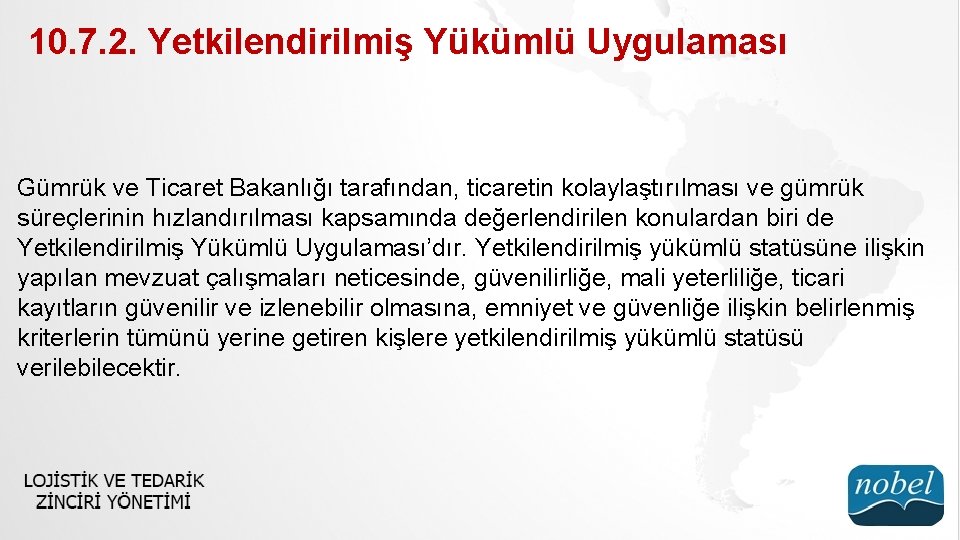 10. 7. 2. Yetkilendirilmiş Yükümlü Uygulaması Gümrük ve Ticaret Bakanlığı tarafından, ticaretin kolaylaştırılması ve