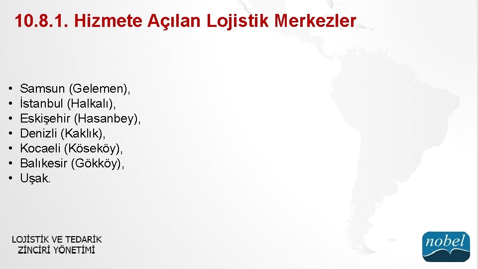 10. 8. 1. Hizmete Açılan Lojistik Merkezler • • Samsun (Gelemen), İstanbul (Halkalı), Eskişehir