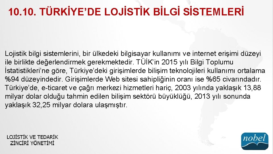 10. TÜRKİYE’DE LOJİSTİK BİLGİ SİSTEMLERİ Lojistik bilgi sistemlerini, bir ülkedeki bilgisayar kullanımı ve internet