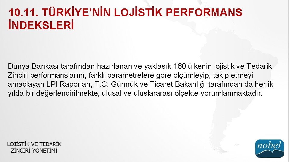 10. 11. TÜRKİYE’NİN LOJİSTİK PERFORMANS İNDEKSLERİ Dünya Bankası tarafından hazırlanan ve yaklaşık 160 ülkenin