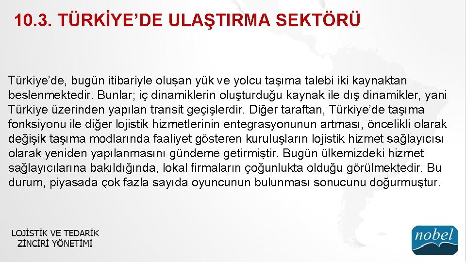 10. 3. TÜRKİYE’DE ULAŞTIRMA SEKTÖRÜ Türkiye’de, bugün itibariyle oluşan yük ve yolcu taşıma talebi