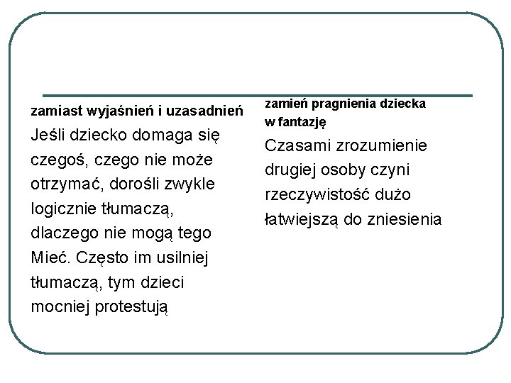 zamiast wyjaśnień i uzasadnień Jeśli dziecko domaga się czegoś, czego nie może otrzymać, dorośli