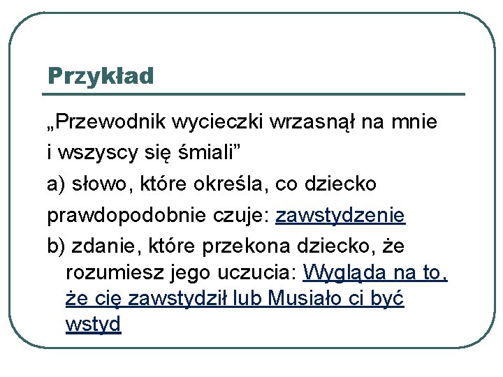 Przykład „Przewodnik wycieczki wrzasnął na mnie i wszyscy się śmiali” a) słowo, które określa,