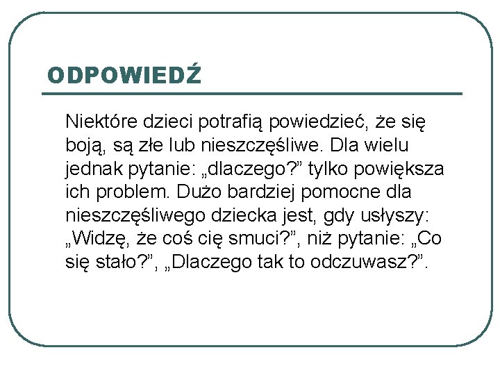 ODPOWIEDŹ Niektóre dzieci potrafią powiedzieć, że się boją, są złe lub nieszczęśliwe. Dla wielu