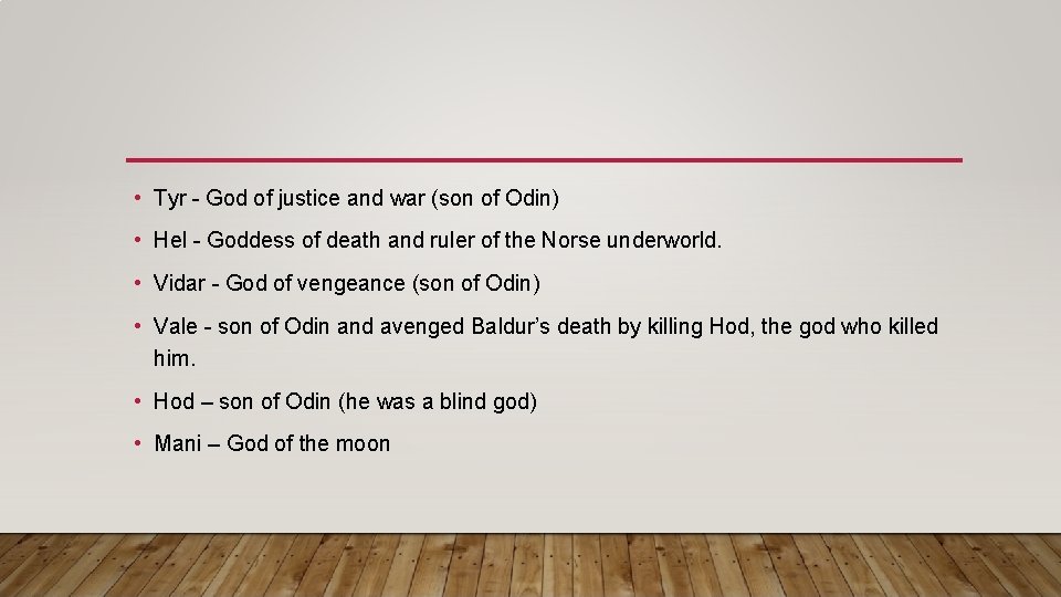  • Tyr - God of justice and war (son of Odin) • Hel