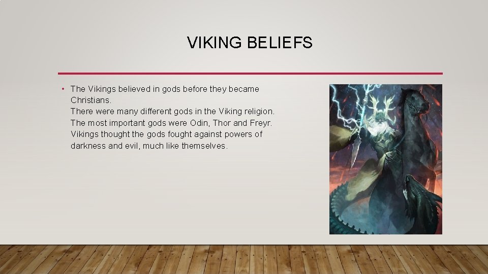 VIKING BELIEFS • The Vikings believed in gods before they became Christians. There were