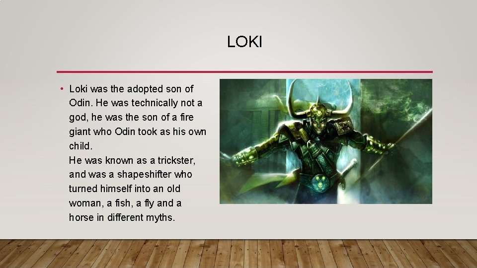 LOKI • Loki was the adopted son of Odin. He was technically not a