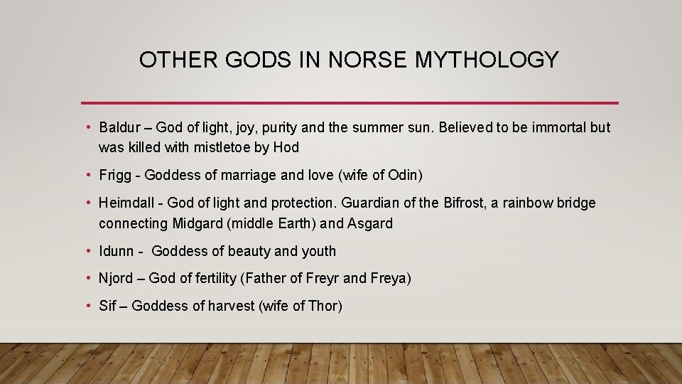 OTHER GODS IN NORSE MYTHOLOGY • Baldur – God of light, joy, purity and