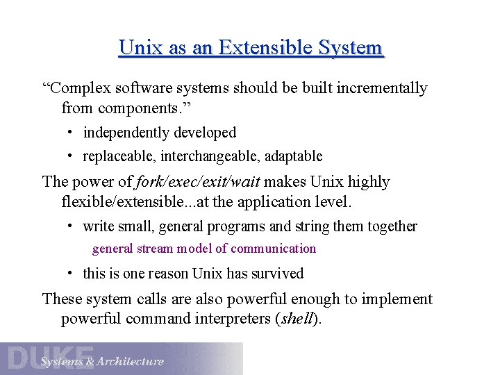 Unix as an Extensible System “Complex software systems should be built incrementally from components.