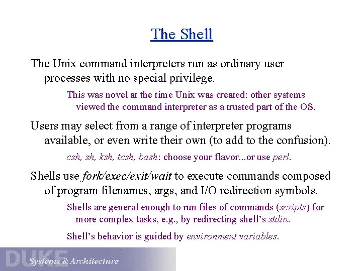 The Shell The Unix command interpreters run as ordinary user processes with no special