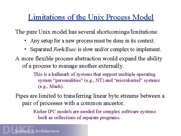 Limitations of the Unix Process Model The pure Unix model has several shortcomings/limitations: •