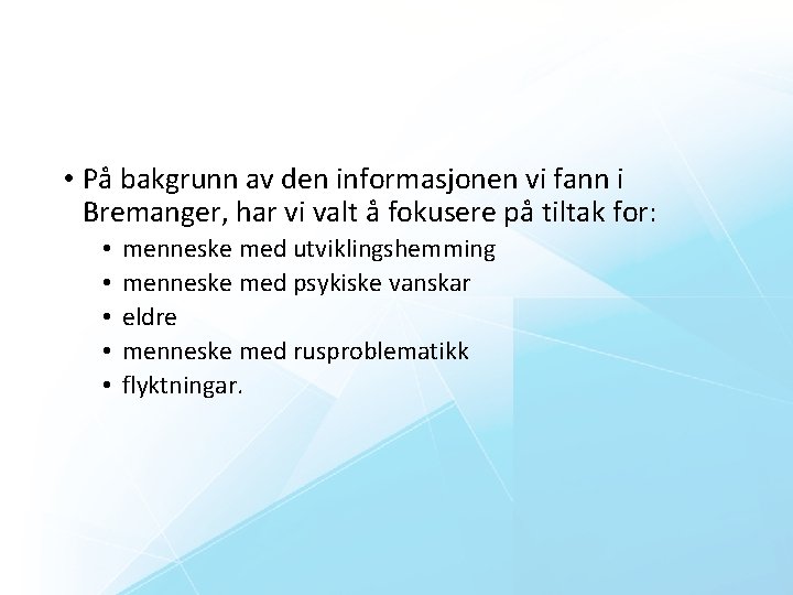  • På bakgrunn av den informasjonen vi fann i Bremanger, har vi valt