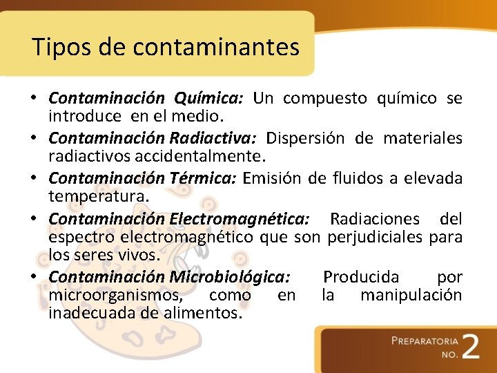 Tipos de contaminantes • Contaminación Química: Un compuesto químico se introduce en el medio.