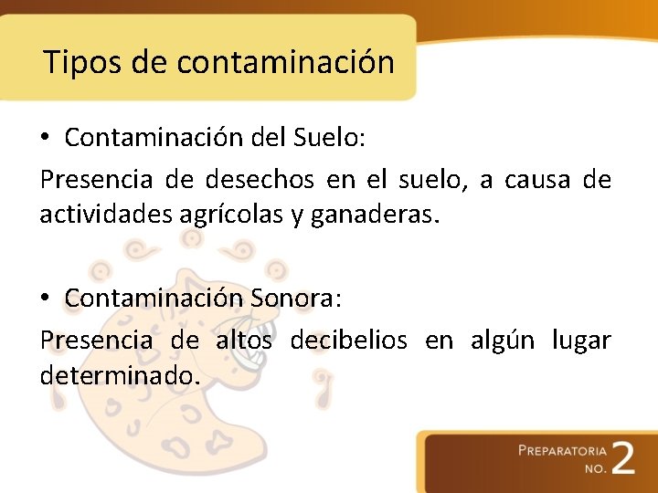 Tipos de contaminación • Contaminación del Suelo: Presencia de desechos en el suelo, a