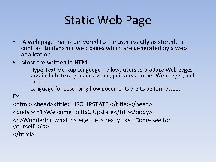 Static Web Page A web page that is delivered to the user exactly as