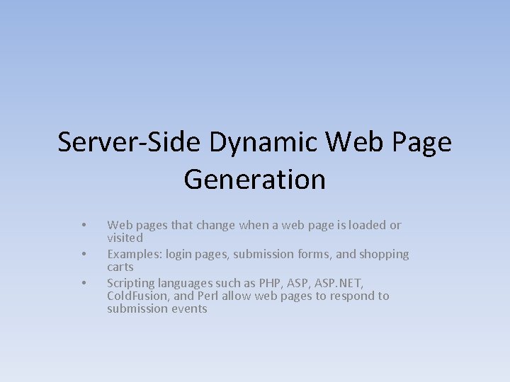 Server-Side Dynamic Web Page Generation • • • Web pages that change when a