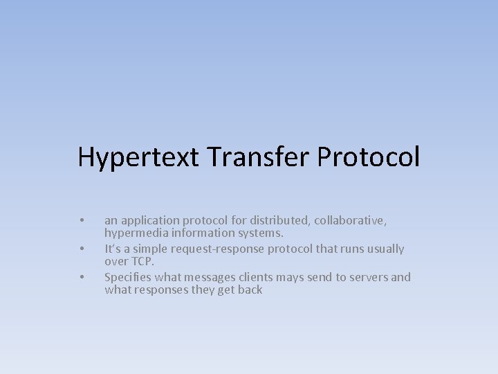 Hypertext Transfer Protocol • • • an application protocol for distributed, collaborative, hypermedia information