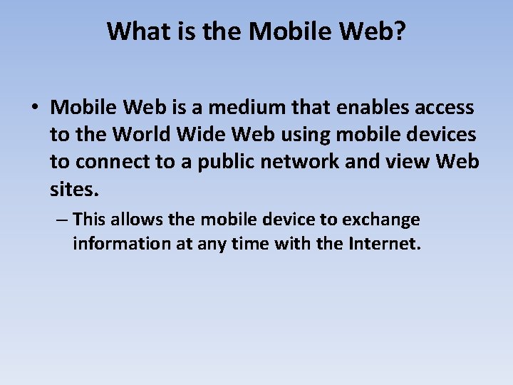 What is the Mobile Web? • Mobile Web is a medium that enables access