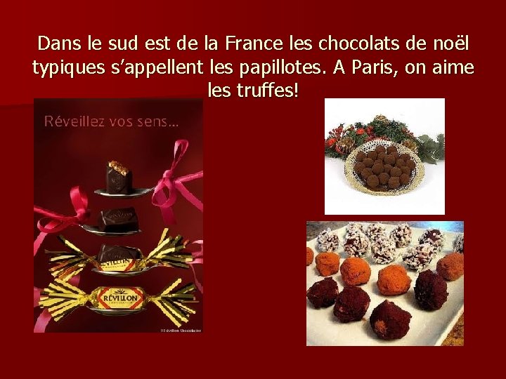 Dans le sud est de la France les chocolats de noël typiques s’appellent les