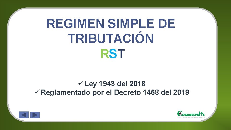 REGIMEN SIMPLE DE TRIBUTACIÓN RST ü Ley 1943 del 2018 ü Reglamentado por el