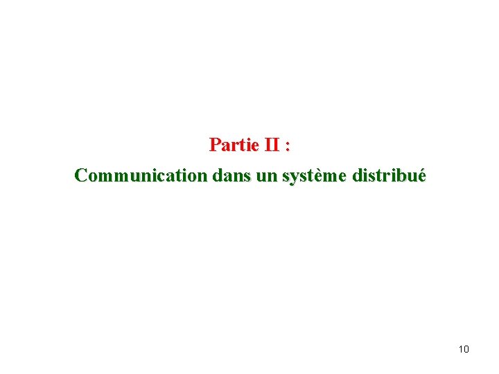 Partie II : Communication dans un système distribué 10 