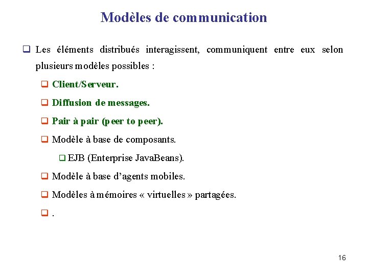 Modèles de communication q Les éléments distribués interagissent, communiquent entre eux selon plusieurs modèles
