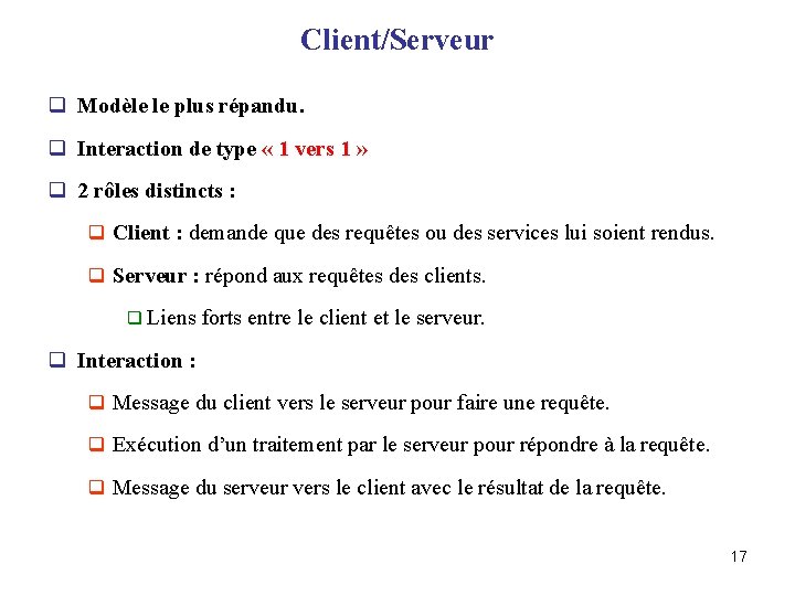 Client/Serveur q Modèle le plus répandu. q Interaction de type « 1 vers 1