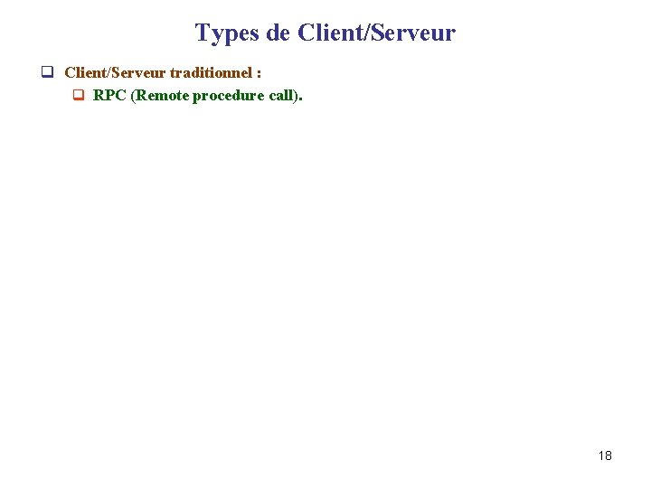 Types de Client/Serveur q Client/Serveur traditionnel : q RPC (Remote procedure call). 18 