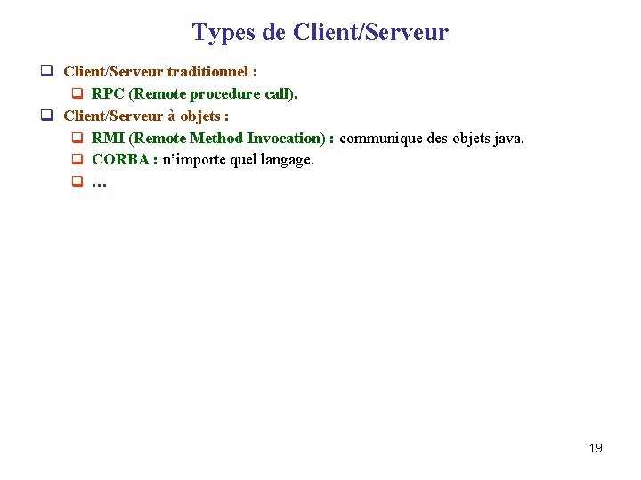 Types de Client/Serveur q Client/Serveur traditionnel : q RPC (Remote procedure call). q Client/Serveur